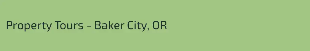 Property Tours - Baker City, OR